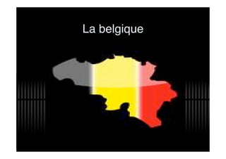 La belgique
 