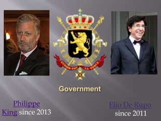 Elio De Rupo
since 2011
Philippe
King since 2013
 