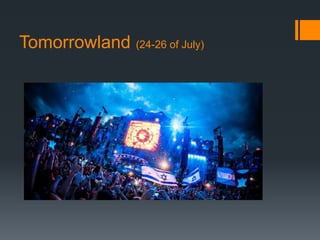 Tomorrowland (24-26 of July) 
 