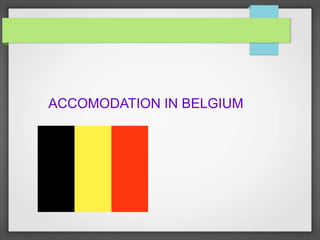 ACCOMODATION IN BELGIUM
 