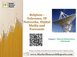 www.MarketResearchReports.com
Category : Telecom Infrastructure
& Networks
All logos and Images mentioned on this slide belong to their respective owners.
 