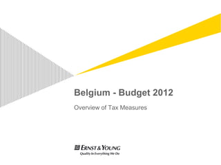 Belgium - Budget 2012
Overview of Tax Measures
 