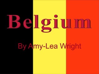 Belgium By Amy-Lea Wright 