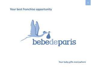 Your best franchise opportunity
Your baby gifts everywhere
1
 