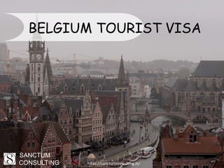 BELGIUM TOURIST VISA
https://sanctumconsulting.in/
SANCTUM
CONSULTING
 