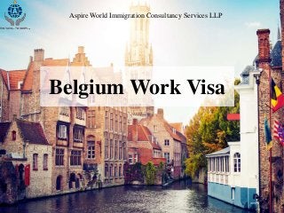 Belgium Work Visa
Aspire World Immigration Consultancy Services LLP
 