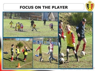 Belgion Vision on youth development
FOCUS ON THE PLAYER
 
