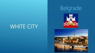 WHITE CITY
Belgrade
 