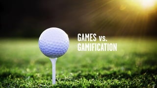 GAMES vs.
GAMIFICATION
 
