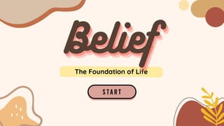 The Foundation of Life
Belief
Belief
Belief
 