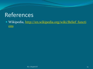 References
 Wikipedia, http://en.wikipedia.org/wiki/Belief_functi
ons
29RS, CSE@KUET
 