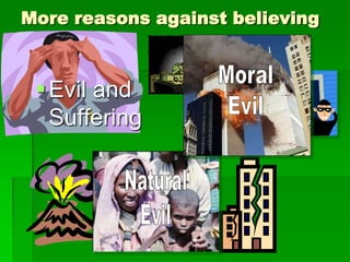 More reasons against believing
Evil and
Suffering
 