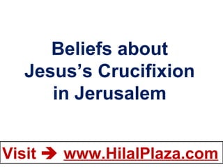 Beliefs about Jesus’s Crucifixion in Jerusalem 