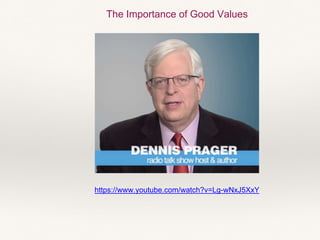 https://www.youtube.com/watch?v=Lg-wNxJ5XxY
The Importance of Good Values
 