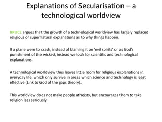 Explanations of Secularisation – a
technological worldview
BRUCE argues that the growth of a technological worldview has l...