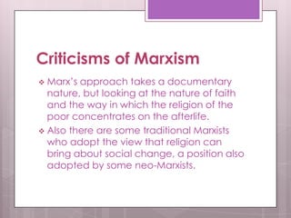 Criticisms of Marxism
 Marx’s approach takes a documentary
nature, but looking at the nature of faith
and the way in whic...