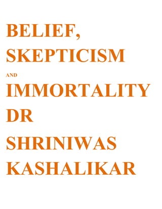 BELIEF,
SKEPTICISM
AND


IMMORTALITY
DR
SHRINIWAS
KASHALIKAR
 