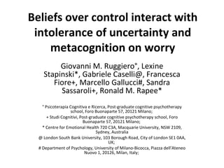 Beliefs over control interact with intolerance of uncertainty and metacognition on worry Giovanni M. Ruggiero°, Lexine Sta...