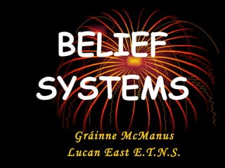 BELIEF SYSTEMS Gráinne McManus Lucan East E.T.N.S. 