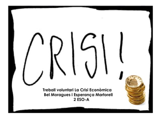 Treball voluntari La Crisi Econòmica Bel Moragues i Esperança Martorell 2 ESO-A 