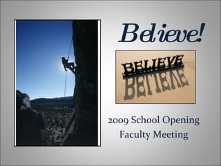 Believe! 2009 School Opening Faculty Meeting 