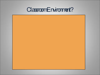 Classroom Environment? 