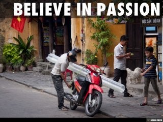 Believe in passion