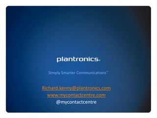 Richard.kenny@plantronics.comwww.mycontactcentre.com@mycontactcentre