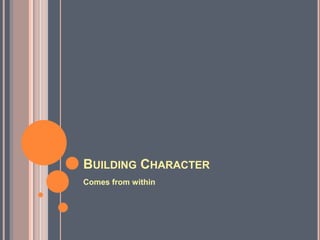 Building CharacterComes from within