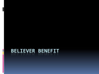 BELIEVER BENEFIT 