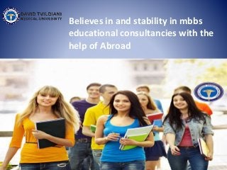 Believes in and stability in mbbs
educational consultancies with the
help of Abroad
 