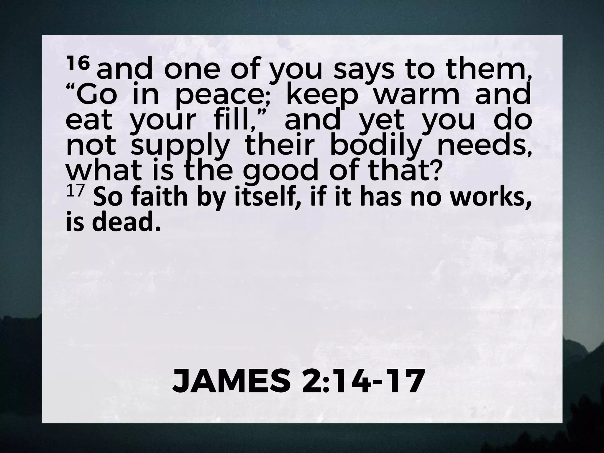 17 So faith by itself, if it has no works,
is dead.