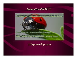 Believe You Can Do It!




 LifepowerTip.com
 