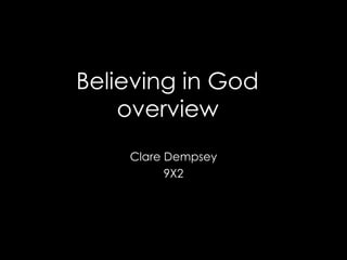 Believing in God  overview   Clare Dempsey 9X2 