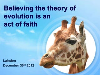 Believing the theory of
evolution is an
act of faith




Laindon
December 30th 2012
 