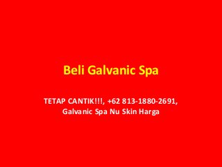 Beli Galvanic Spa
TETAP CANTIK!!!, +62 813-1880-2691,
Galvanic Spa Nu Skin Harga
 