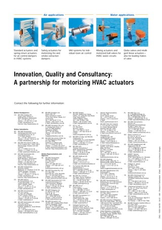 ENG–93001-06100–04.01–6M–PrintedinSwitzerland.KSAG.Subjecttotechnicalchanges
Innovation, Quality and Consultancy:
A partnership for motorizing HVAC actuators
Standard actuators and
spring-return actuators
for air control dampers
in HVAC systems
Safety actuators for
motorizing fire and
smoke extraction
dampers
VAV systems for indi-
vidual room air control
Mixing actuators and
motorized ball valves for
HVAC water circuits
Globe valves and intelli-
gent linear actuators –
also for leading makes
of valve
Air applications Water applications
Belimo Headquarters
CH BELIMO Holding AG
Guyer-Zeller-Strasse 6
8620 Wetzikon, Switzerland
Tel. ++41 (0)1 933 11 11
Telefax ++41 (0)1 933 12 68
E-Mail: info@belimo.ch
Internet: http://www.belimo.ch
Belimo Subsidiaries
AT/ BELIMO Automation
HU Handelsgesellschaft m.b.H.
Geiselbergstrasse 26–32
1110 Wien, Austria
Tel. ++43 (0)1 749 03 61-0
Telefax ++43 (0)1 749 03 61-99
E-Mail: info@belimo.at
CA BELIMO Aircontrols (CAN), Inc.
5716 Coopers Ave., Units 14&15
Mississauga, Ontario L4Z 2E8
Canada
Tel. ++1 (1)905 712 31 18
Telefax ++1 (1)905 712 31 24
E-Mail: webmaster@belimo.com
CH BELIMO Automation AG
Sales Switzerland
Guyer-Zeller-Strasse 6
8620 Wetzikon, Switzerland
Tel. ++41 (0)1 933 12 12
Telefax ++41 (0)1 933 12 66
E-Mail: verkch@belimo.ch
Internet: http://www.belimo.ch
DE BELIMO Stellantriebe
Vertriebs GmbH,
Welfenstr. 27, Postfach 72 02 30
70599 Stuttgart, Germany
Tel. ++49 (0)711 1 67 83-0
Telefax ++49 (0)711 1 67 83-73
E-Mail: info@belimo.de
Internet: http://www.belimo.de
ES BELIMO Ibérica
de Servomotores, S.A.
C/San Romualdo, 12–14
28037 Madrid, Spain
Tel. ++34 91 304 11 11
Telefax ++34 91 327 25 39
E-Mail: info@belimo.es
FR BELIMO Servomoteurs
Z.A. de Courtry
33, Rue de la Régale
77181 Courtry, France
Tél. ++33 (0)1 64 72 83 70
Téléfax ++33 (0)1 64 72 94 09
E-Mail: mail@belimo.fr
GB BELIMO Automation UK Limited
The Lion Centre
Hampton Road West
Feltham, Middlesex, Great Britain
TW 13 6DS
Tel. ++44 (0)20 8755 4411
Telefax ++44 (0)20 8755 4042
E-Mail: belimo@belimo.co.uk
HK BELIMO Actuators Ltd.
Room 208, 2/F
New Commerce Centre
19 On Sum Street, Shatin, N.T.
Hong Kong
Tel. ++852 26 87 17 16
Telefax ++852 26 87 17 95
E-Mail: info@belimo.com.hk
SG BELIMO Actuators Pte Ltd
2, Jurong East Street 21
#04-31F IMM Building
Singapore 609601
Tel. ++65 564 9828
Telefax ++65 564 9038
E-Mail:
singapore@belimo.com.hk
US BELIMO Aircontrols (USA), Inc.
43 Old Ridgebury Road
P.O. Box 2928
Danbury, CT 06810 USA
Tel. ++1 (1)203 791 99 15
Telefax ++1 (1)203 792 29 67
E-Mail: webmaster@belimo.com
Internet: http://www.belimo.com
Belimo Representatives and
Agencies
AE BELIMO Automation
Middle East Office
P.O. Box 55427
Dubai, U.A.E.
Tel. ++971 (0)4 387 417
Telefax ++971 (0)4 387 415
E-Mail:
belimome@emirates.net.ae
AU BELIMO Australia Pty. Ltd.
P.O. Box 990,
Braeside VIC 3195, Australia
Tel. ++61 (03) 9587 8244
Telefax ++61 (03) 9587 8233
E-Mail: belimo@net2000.com.au
BE BELIMO Automation N.V.-S.A.
Leuvensesteenweg 613
1930 Zaventem, Belgium
Tel. ++32 (0)2 757 92 95
Telefax ++32 (0)2 757 90 36
E-Mail: info@belimo.be
BG BELIMO Bulgaria Ltd.
j.k. Borovo, bl. 223A
entr. B, ap. 25
1680 Sofia, Bulgaria
Tel. ++3592 958 18 04
Telefax ++3592 54 58 95
E-Mail: belimo@intech.bg
CN BELIMO Actuators Ltd.
18 FA3, 585 Longhua West-Road
200232 Shanghai, China
Tel. ++86 21 6469 2895
Telefax ++86 21 6469 2909
E-Mail: shanghai@belimo.com.hk
IL Shemer Representations
P.O. Box 296
56101 Yehud, Israel
Tel. ++972 3 536 51 67
Telefax ++972 3 536 05 81
E-Mail:
shem_rep@netvision.net.il
IN BELIMO Vitek Air Controls
C-114 Lancelot, First Floor
S.V. Road, Borivali (West)
Mumbai 400 092, India
Tel. ++91 22 806 21 63
Telefax ++91 22 806 21 63
E-Mail: bvac@bom2.vsnl.net.in
IS Hitatækni ehf.
Langholtsvegi 109
104 Reykjavik, Iceland
Tel. ++354 5 88 60 70
Telefax ++354 5 88 60 71
E-Mail: fridmar@hitataekni.is
LB Energy Center (EC)
Hamra, Leon Street, Shatilla,
Bldg. 4th Floor,
P.O. Box 113-6955
Beirut, Lebanon
Tel. ++961 (0)1 35 38 23
Telefax ++961 (0)1 35 38 23
E-Mail:
belimome@emirates.net.ae
MA BELIMO Maghreb
Monica Plage, Villea No. 71
Mohammedia 20650, Morocco
Tel. ++212 2 331 26 59
Telefax ++212 2 331 32 76
E-Mail:
belimo.maghreb@wanadoo.net.ma
NO BELIMO Spjeldmotorer A/S
Konowsgate 5
0192 Oslo 1, Norway
Tel. ++47 22 70 71 71
Telefax ++47 22 70 71 70
E-Mail: belimo@online.no
NL BELIMO Servomotoren B.V.
Radeweg 25, 8171 MD Vaassen
Postbus 300, 8160 AH Epe,
Netherlands
Tel. ++31 5 78 57 68 36
Telefax ++31 5 78 57 69 15
E-Mail: info@belimo.nl
NZ Modulair New Zealand Ltd.
P.O. Box 40033
Upper Hutt, New Zealand
Tel. ++64 4 388 48 03
Telefax ++64 4 388 48 03
PH BELIMO Actuators Philippines
Rm.# 507 Anita Build., 5th Floor
1300 Quezon Ave.,Cor.South Ave.
1103 Quezon City, Philippines
Tel. ++63 (2) 373 5440
Telefax ++63 (2) 373 5424
E-Mail: philippines@belimo.com.hk
PK Union Dynamics Corporation
B-152 Unit 7-8 Chandni Plaza
Chandni Chowk, Satellite Town,
Rawalpini, Pakistan
Tel. ++92 (0)51 45 40 39
Telefax ++92 (0)51 42 23 01
PL BELIMO Sp.z o.o.
ul. J. Smulikowskiego 4a
00-389 Warszawa, Poland
Tel. ++48 (0)22 826 24 32
Telefax ++48 (0)22 826 10 10
E-Mail: sprzedaz@belimo.com.pl
RU BELIMO Servomotors
Russia Ltd.
Nizhnyaya Pervomaiskaya,
46 Bld.1, Office 303
105203 Moscow, Russia
Tel. ++7 095 965 74 64
Telefax ++7 095 965 74 73
E-Mail: belimo.russia@mtu-net.ru
RO Mano Construct srl
Dr Felix 53, ap 14, sector 1
Bucuresti, Romania
Tel. ++401 220 05 78
Telefax ++401 221 59 95
E-Mail: manoconstruct@fx.ro
SE BELIMO Spjällmotorer AB
Hägerstens Allé 88
129 37 Hägersten, Sweden
Tel. ++46 (0)8 88 07 00
Telefax ++46 (0)8 97 85 75
E-Mail: info@belimo.se
SK MARET System
Malinovského 34
91501 Nové Mesto n.V., Slovakia
Tel. ++421 (0)834 71 61 66
Telefax ++421 (0)834 71 21 61
E-Mail: maret@isternet.sk
SY Philippe A. Jebran
P.O. Box 7791
Damascus, Syria
Tel. ++963 11 231 6586
Telefax ++963 11 231 4052
E-Mail:
belimome@emirates.net.ae
TR BELIMO Otomasyon A.S.
Hayriye Caddesi No. 16
TR-80060 Galatasaray-Istanbul
Turkey
Tel. ++90 (0)212 249 76 43
Telefax ++90 (0)212 243 02 58
E-Mail: info@belimo.com.tr
TW Chianseng Enterprise Co. Ltd.
2F, No. 21, Tong Fong Street
Taipei, Taiwan
Tel. ++886 2 27 08 77 80
Telefax ++886 2 27 02 90 90
E-Mail: taiwan@belimo.com.hk
UA IPC Cyclone
34-A, Ul. Yurkovskaya, Appt.No
2
254080 Kiev, Ukraine
Tel./Telefax ++380 44 463 7586
ZA BELIMO Actuators Southern Africa cc
P. O. Box 2483
Alberton 1450, South Africa
Tel. ++27 (0)11 868 5681
Telefax ++27 (0)11 900 2673
E-Mail: belimo@mega.co.za
CN BELIMO Beijing
Rm 605, Beijing Hai Chang
Edifice, 44, Liang Ma Qiao Road
Chao Yang District
100016 Beijing, China
Tel. ++86 10 6462 1382
Telefax ++86 10 6462 1383
E-Mail: beijing@belimo.com.hk
CY R.E.S. Ltd.
P.O. Box 8297
Nicosia, Cyprus
Tel. ++357 (0)2 51 10 07
Telefax ++357 (0)2 49 65 47
E-Mail:
reliance@spidernet.com.cy
CZ BELIMO CZ (Ing. Ivar Mentzl)
Charkovská 16
10100 Praha 10, Czech Republic
Tel. ++420 (0)2 717 4 0 311
Telefax ++420 (0)2 717 43 057
E-Mail: info@belimo.cz
DK BELIMO A/S
Thomas Helstedsvej 7
8660 Skanderborg, Denmark
Tel. ++45 86 52 44 00
Telefax ++45 86 52 44 88
E-Mail: info@belimo.dk
EE BELIMO Balticum AS
Tööstuse 3
10413 Tallinn, Estonia
Tel. ++372 6 414 112
Telefax ++372 6 414 113
E-Mail: kari.manninen@belimo.ee
FI Oy Suomen BELIMO Ab
Insinöörinkatu 2
00810 Helsinki, Finland
Tel. ++358 (0)9 75 11 65 00
Telefax ++358 (0)9 75 11 65 31
E-Mail: belimo@belimo.fi
GR BELIMO Air Controls
29, Tagm. Plessa, Kallithea
GR 17674 Athens, Greece
Tel. ++30 (0)1 94 00 766
Telefax ++30 (0)1 94 00 767
E-Mail: belimogr@tee.gr
HR/ BELIMO d.o.o.
SI Puzev breg 1
51211 Matulji, Croatia
Tel. ++385 (0)51 27 20 51
Telefax ++385 (0)51 27 24 81
E-Mail: belimo@ri.tel.hr
IT BELIMO Servomotori S.r.l.
Via Stezzano, 5
24050 Zanica BG, Italy
Tel. ++39 035 67 26 82
Telefax ++39 035 67 02 00
E-Mail: bedema@tin.it
IE Safegard Systems Ltd.
Systems House, Unit 34
Southern Cross Business Park
Bray, Co Wicklow, Ireland
Tel. ++353 (0)1 2761600
Telefax ++353 (0)1 2761611
E-Mail: safegard@iol.ie
Contact the following for further information:
 