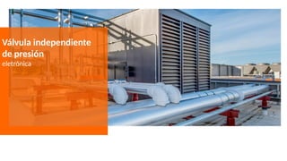 Válvula independiente
de presión
eletrónica
 