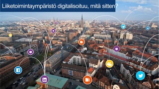 Liiketoimintaympäristö digitalisoituu, mitä sitten? 
 