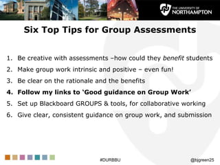Guidance
• Northampton ILT Assessment and Feedback portal
– includes Setting and assessing group work
• JISC - Transformin...