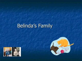 Belinda’s Family
 