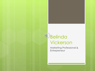 Belinda Vickerson Marketing Professional & Entrepreneur 