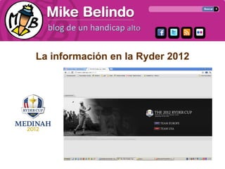 La información en la Ryder 2012
 