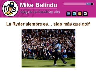 La Ryder siempre es… algo más que golf
 