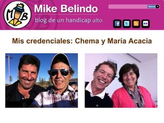 Mis credenciales: Chema y María Acacia
 