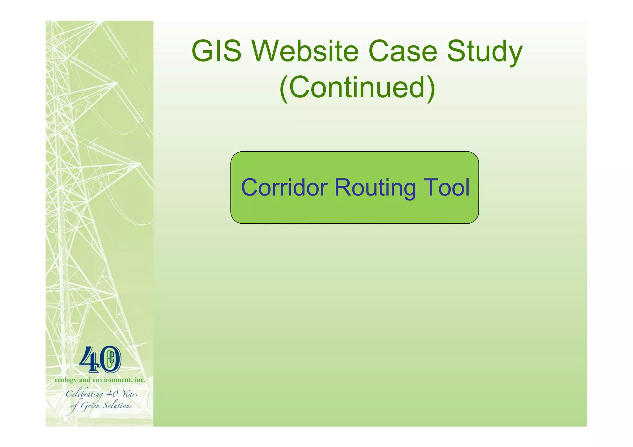 GIS Website Case Study
     (Continued)


   Corridor Routing Tool
 