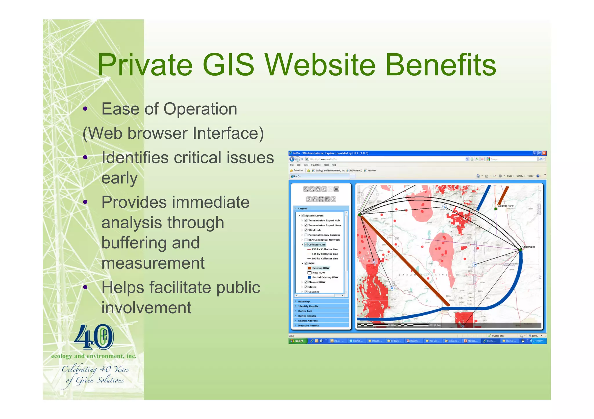 Private GIS Website Benefits
• Ease of Operation
(Web browser Interface)
• Identifies critical issues
  early
• Provides immediate
  analysis through
  buffering and
  measurement
• Helps facilitate public
  involvement
 