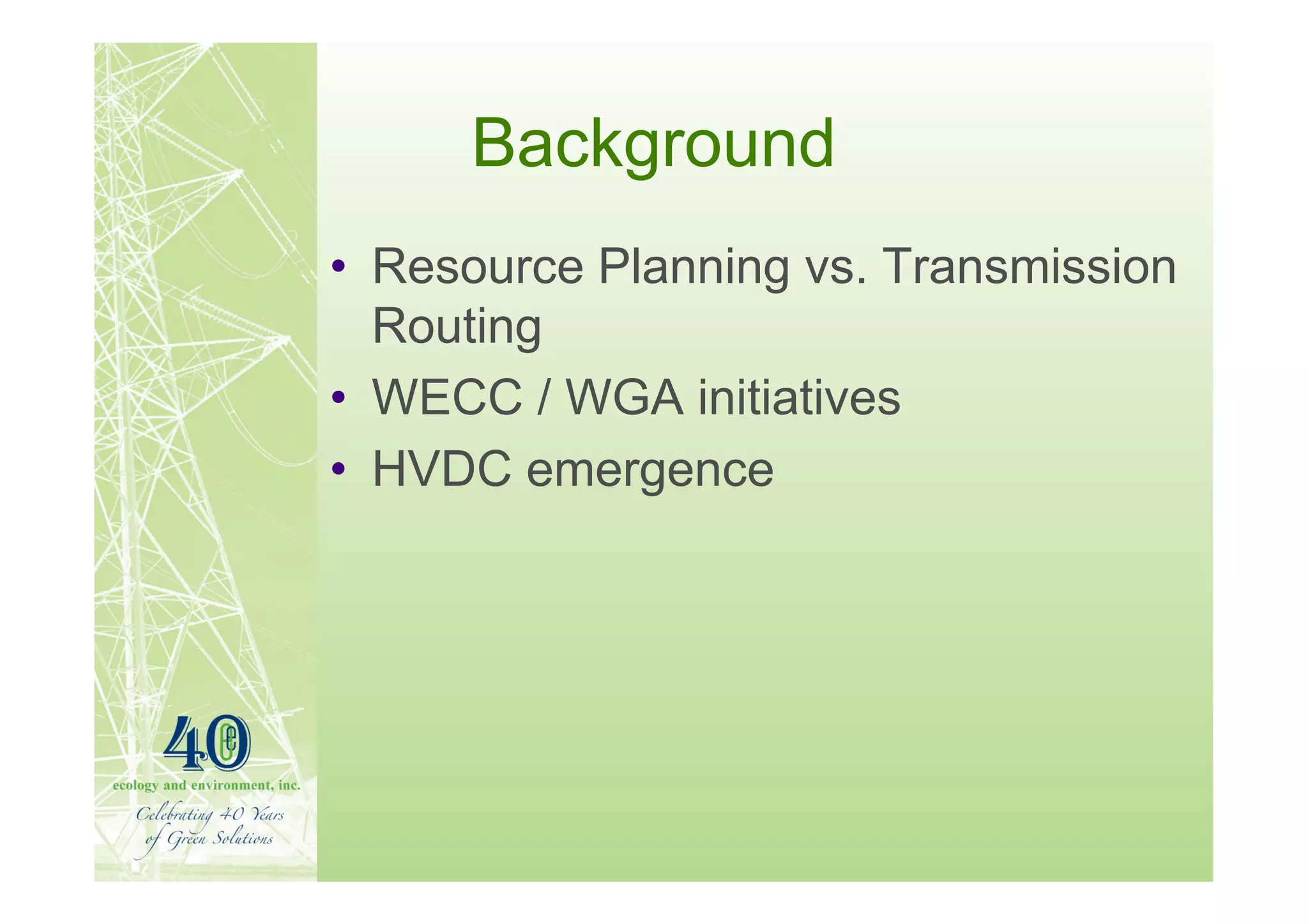 Background
• Resource Planning vs. Transmission
  Routing
• WECC / WGA initiatives
• HVDC emergence
 