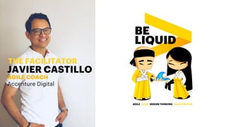 THE FACILITATOR
JAVIER CASTILLO
AGILE COACH
Accenture Digital
 