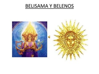BELISAMA Y BELENOS
 